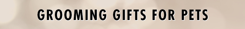 Grooming Gifts For Pets