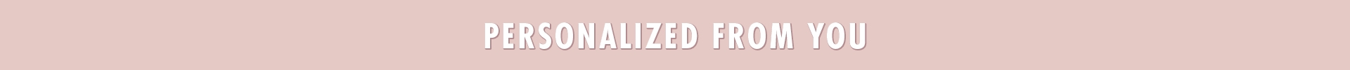 Personalized From You