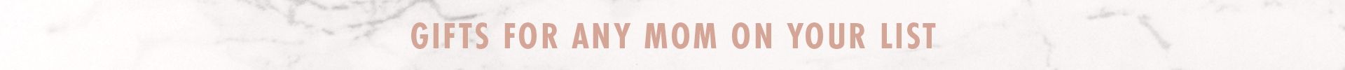 Gifts For Any Mom On Your List