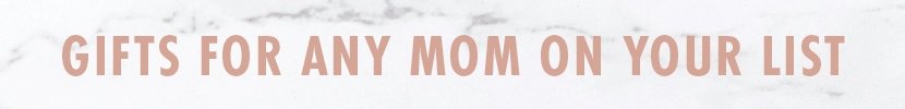 Gifts For Any Mom On Your List