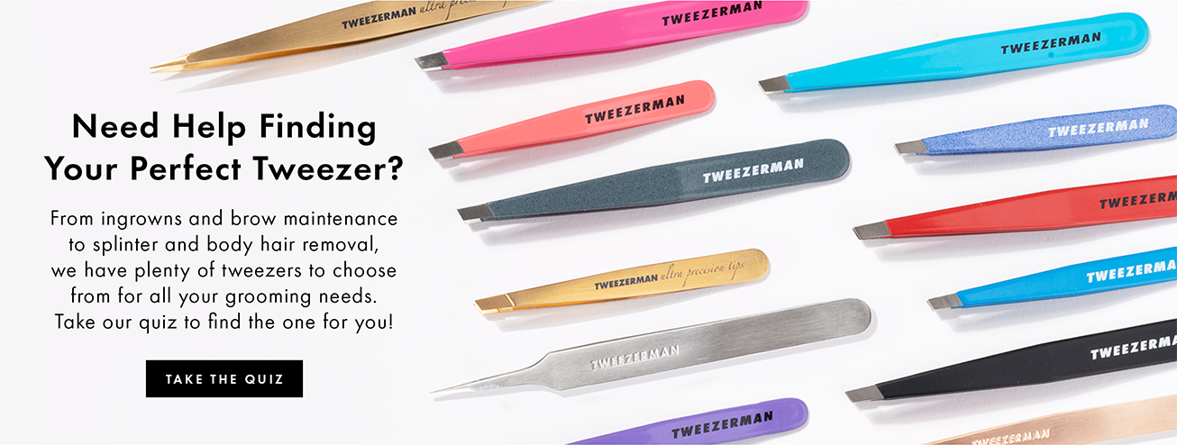 Tweezerman | Need Help Finding your Perfect Tweezer? From ingrowns and brow maintenance to splinter and body hair removal, we have plenty of tweezers to choose from for all your grooming needs. Take our quiz to find the one for you!