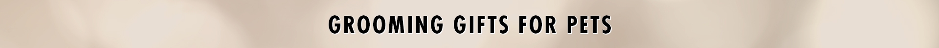 Grooming Gifts For Pets